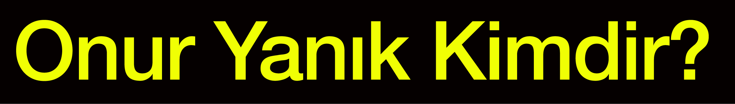 Onur Yanık Kimdir?